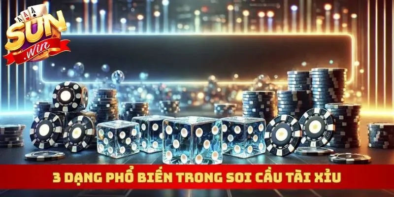 3 dạng phổ biến trong soi cầu tài xỉu