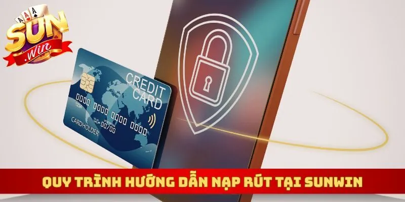 Quy trình hướng dẫn nạp rút tại sunwin